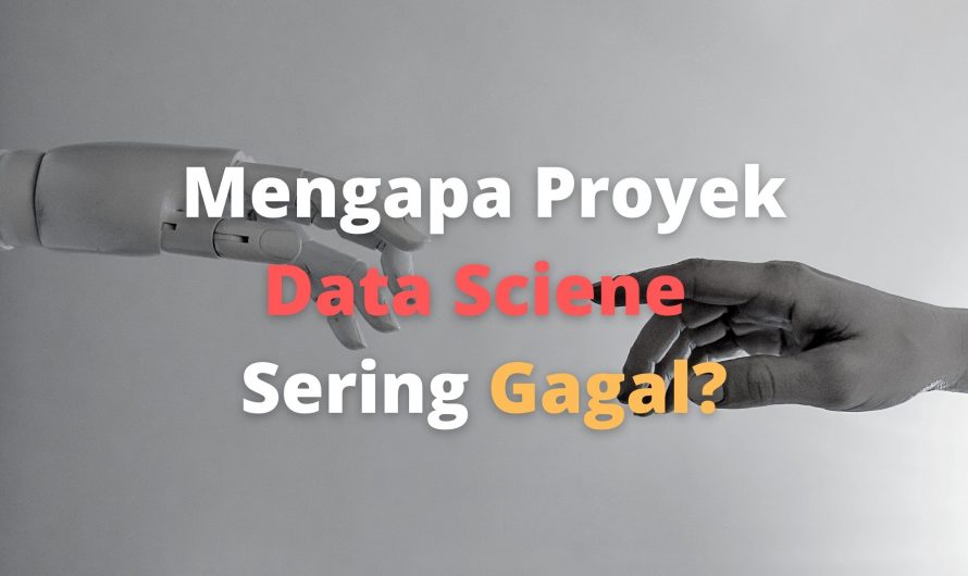Belajar Data Science – Proyek Data Sciene Gagal, Apa Penyebabnya?