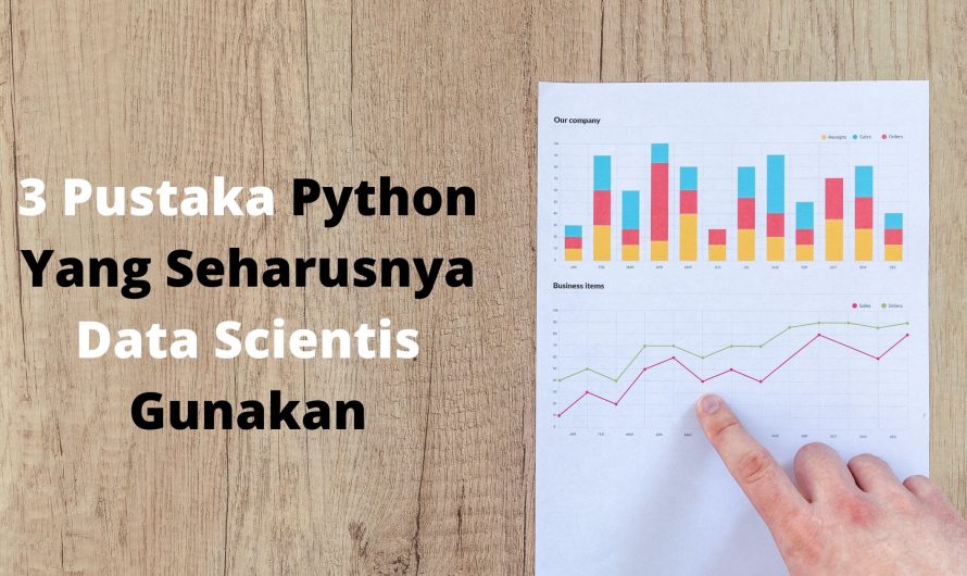 3 Pustaka Python Yang Seharusnya Data Scientis Gunakan
