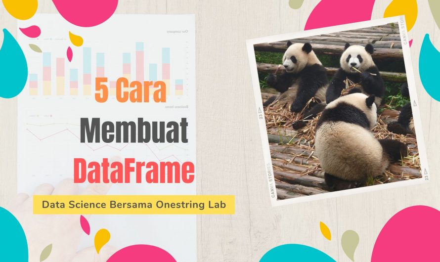 Belajar Data Science – 5 Cara Membuat Pandas DataFrame