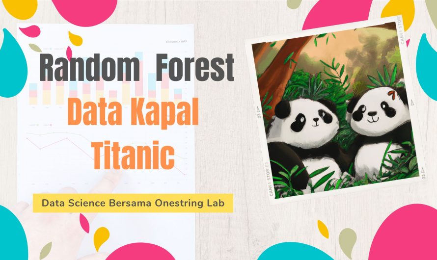 Belajar Data Science – Random Forest Untuk Modeling Data Kapal Titanic (Bagian 4)